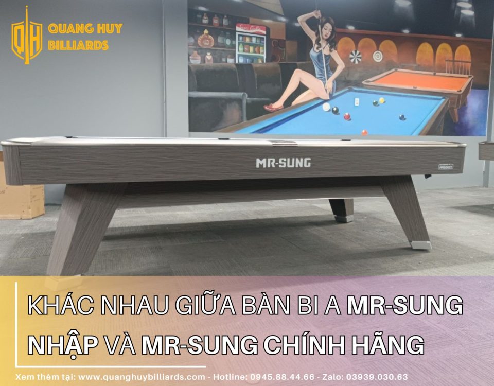 Điểm khác biệt giữa bàn bi a Mr-Sung nhập Trung và bàn Mr-Sung chính hãng