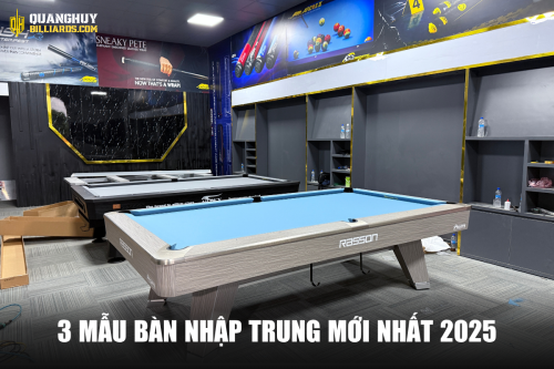 Gioi thieu 3 mau ban nhap Trung moi nhat 2025 tai Quang Huy Billiards.